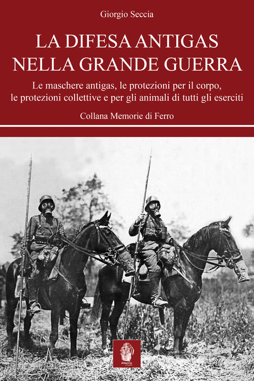 Cover of difesa antigas nella Grande Guerra. Le maschere antigas, le protezioni per il corpo, le protezioni collettive e per gli animali di tutti gli eserciti