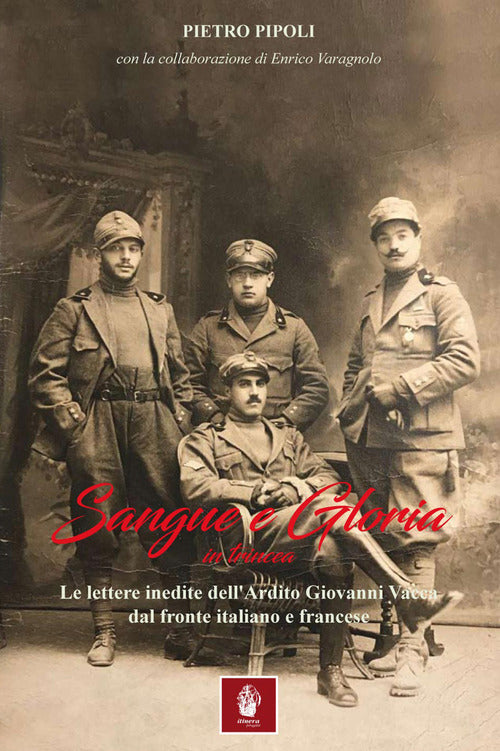 Cover of Sangue e gloria in trincea. Le lettere inedite dell'ardito Giovanni Vacca dal fronte italiano e francese