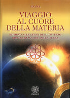 Cover of Viaggio al cuore della materia. Ritorno alle leggi dell'universo. Risveglio solare della terra