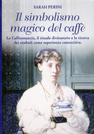Cover of simbolismo magico del caffè. La caffeomanzia, il rituale divinatorio e la ricerca dei simboli come esperienza conoscitiva