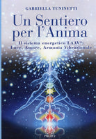Cover of sentiero per l'anima. Il sistema energetico LAAV. Luce, amore, armonia vibrazionale