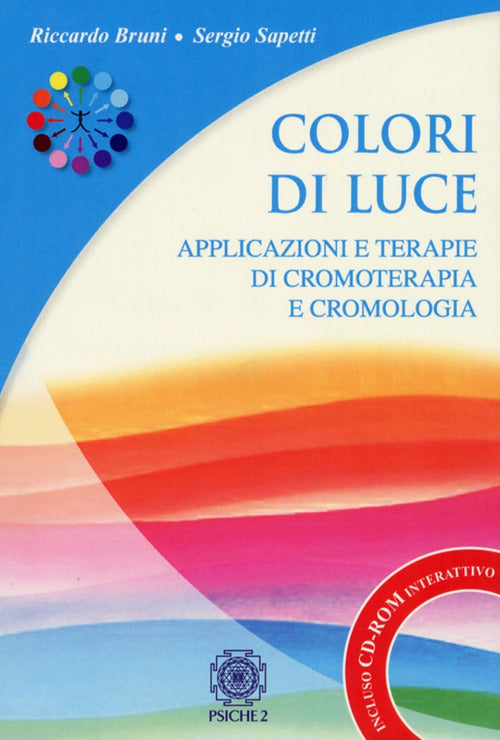 Cover of Colori di luce. Applicazioni e terapie di cromoterapia e cromologia
