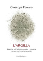 Cover of argilla. Ricerche sull'origine cosmica e terrestre di una sostanza elementare