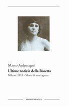 Cover of Ultime notizie della Rosetta. Milano, 1913. Morte di una ragazza