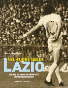 Cover of Nel cuore della Lazio. Dal 1900 gli uomini che hanno fatto la storia biancoceleste