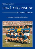 Cover of C'era una volta una Lazio inglese. Wilson, Chinaglia, Mazzola e una divisa blu royal