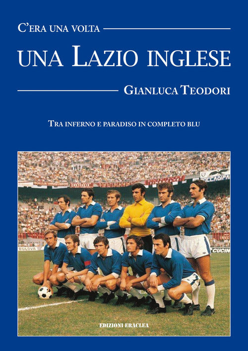 Cover of C'era una volta una Lazio inglese. Wilson, Chinaglia, Mazzola e una divisa blu royal