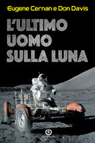 Cover of ultimo uomo sulla Luna. L'astronauta Eugene Cernan e la corsa allo spazio degli Stati Uniti
