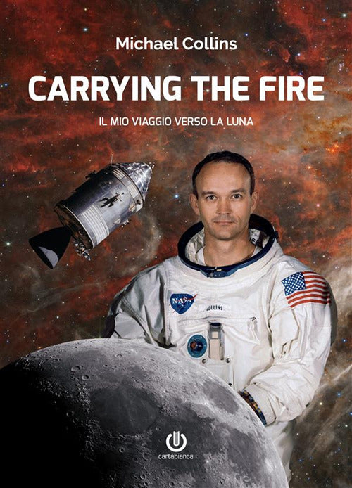 Cover of Carrying the fire. Il mio viaggio verso la Luna