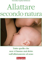 Cover of Allattare secondo natura. Tutto quello che non vi hanno mai detto sull'allattamneto al seno