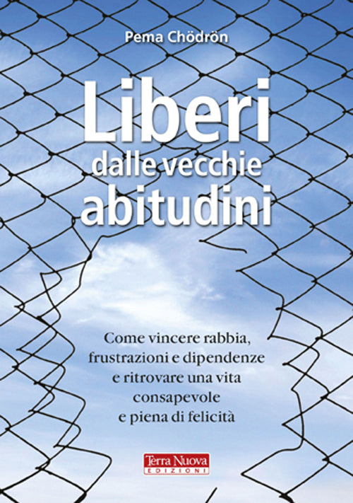 Cover of Liberi dalle vecchie abitudini. Come vincere rabbia, fru strazioni e dipendenze e ritrovare una vita consapevole e piena di felicità