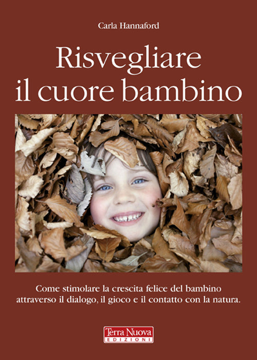 Cover of Risvegliare il cuore bambino. Come stimolare la crescita felice del bambino attraverso il dialogo, il gioco e il contatto con la natura