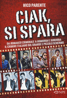 Cover of Ciak, si spara. Da «Romanzo Criminale» a «Gomorra» e «Suburra»: il crimine italiano sul grande e piccolo schermo