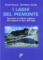 Cover of laghi del Piemonte. Escursioni tra storia e natura alla scoperta di oltre 300 laghi