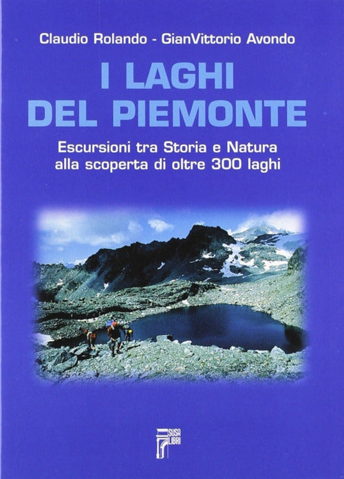 Cover of laghi del Piemonte. Escursioni tra storia e natura alla scoperta di oltre 300 laghi