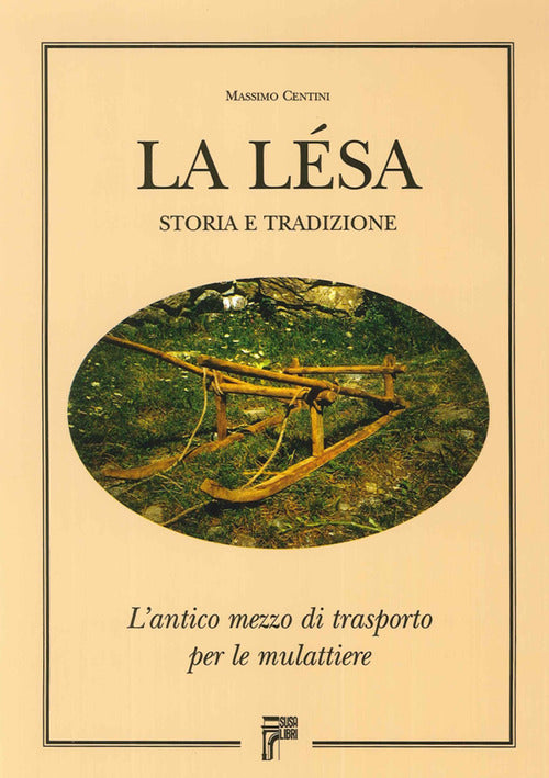 Cover of lesa. Storia e tradizione. L'antico mezzo di trasporto per le mulattiere