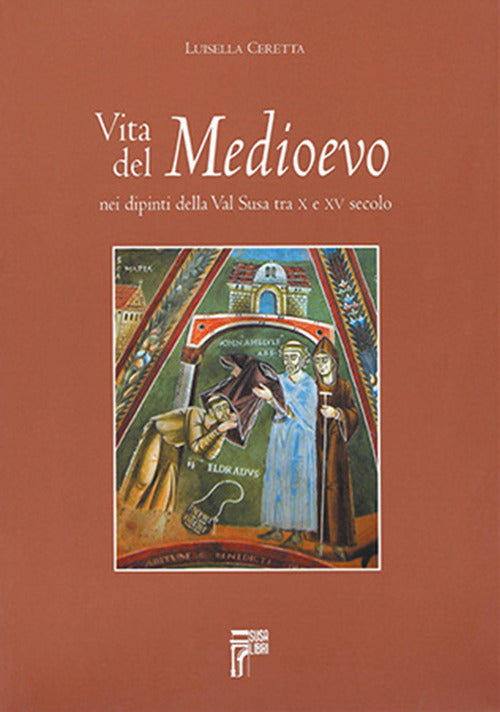 Cover of Vita del Medioevo nei dipinti della Val Susa tra X e XV secolo