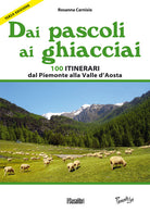 Cover of Dai pascoli ai ghiacciai. 100 itinerari dal Piemonte alla Valle d'Aosta
