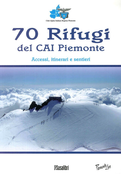 Cover of 70 rifugi del CAI Piemonte. Accessi, itinerari e sentieri
