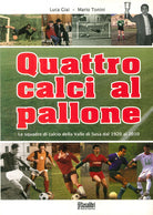 Cover of Quattro calci al pallone. Le squadre di calcio della Valle di Susa dal 1920 al 2010