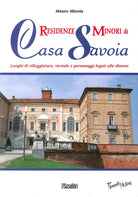 Cover of Residenze minori di casa Savoia. Luoghi di villeggiatura, vicende e personaggi legati alle dimore