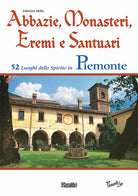 Cover of Abbazie, monasteri, eremi e santuari. 52 luoghi dello spirito in Piemonte