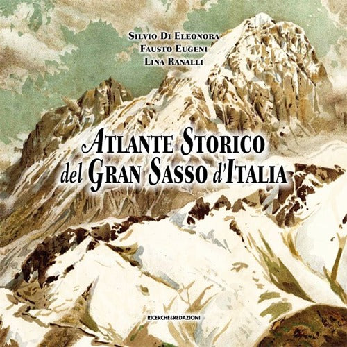 Cover of Atlante storico del Gran Sasso d'Italia. Repertorio per un'iconografia generale (secoli XVI-XX)