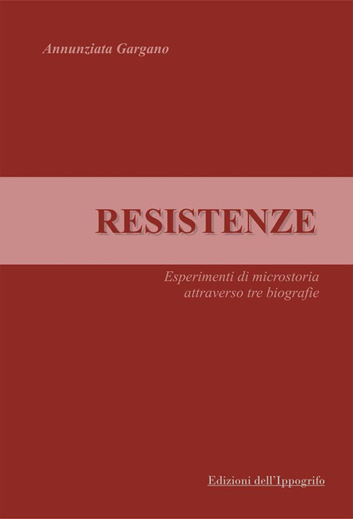 Cover of Resistenze. Esperimenti di microstoria attraverso tre biografie