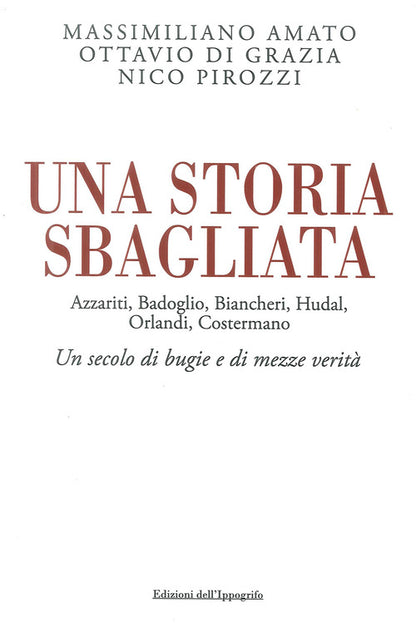 Cover of storia sbagliata Azzariti, Badoglio, Biancheri, Hudal, Orlandi, Costermano. Un secolo di bugie e di mezze verità