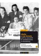 Cover of Ribelle e mai domata. Canti e racconti di antifascismo e resistenza