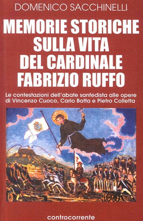 Cover of Memorie storiche sulla vita del cardinale Fabrizio Ruffo. Le contestazioni dell'abate sanfedista alle opere di Vincenzo Cuoco, Carlo Botta e Pietro Colletta