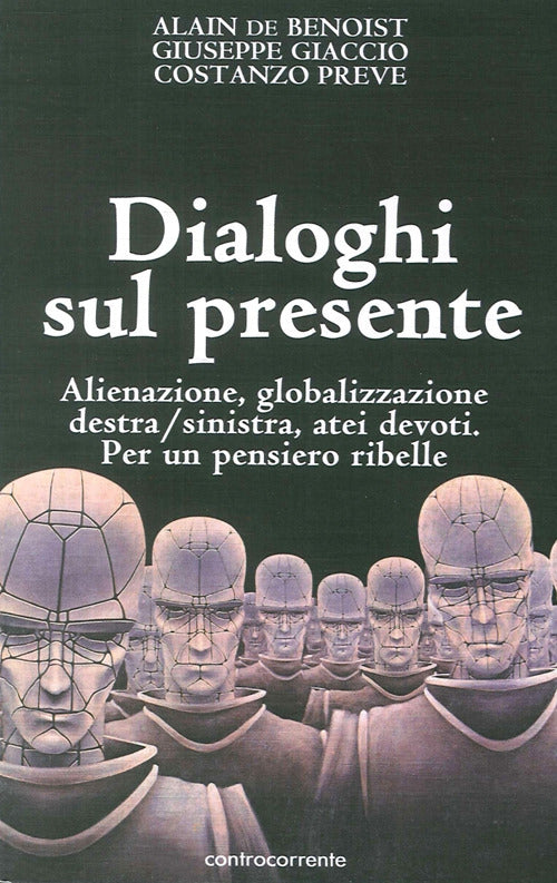 Cover of Dialoghi sul presente. Alienazione, globalizzazione, Destra/Sinistra, atei devoti. Per un pensiero ribelle