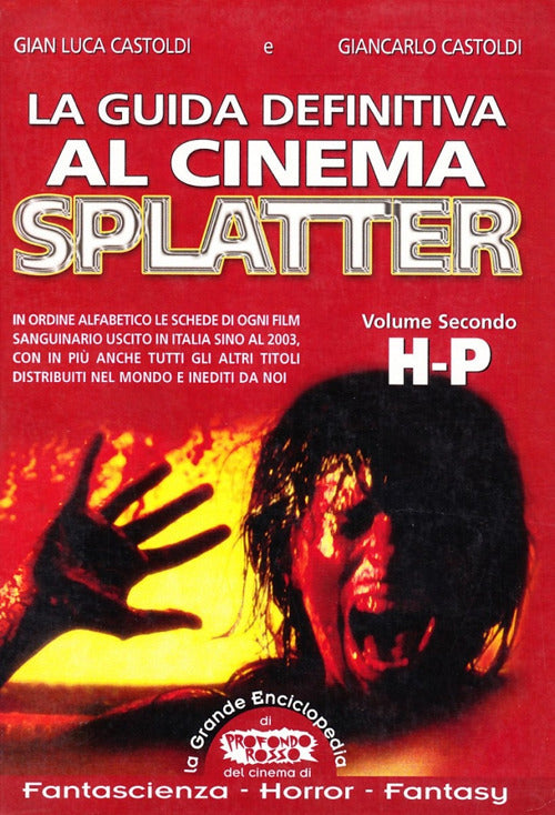 Cover of guida definitiva al cinema splatter. In ordine alfabetico le schede di ogni film sanguinario uscito in Italia sino al 2003