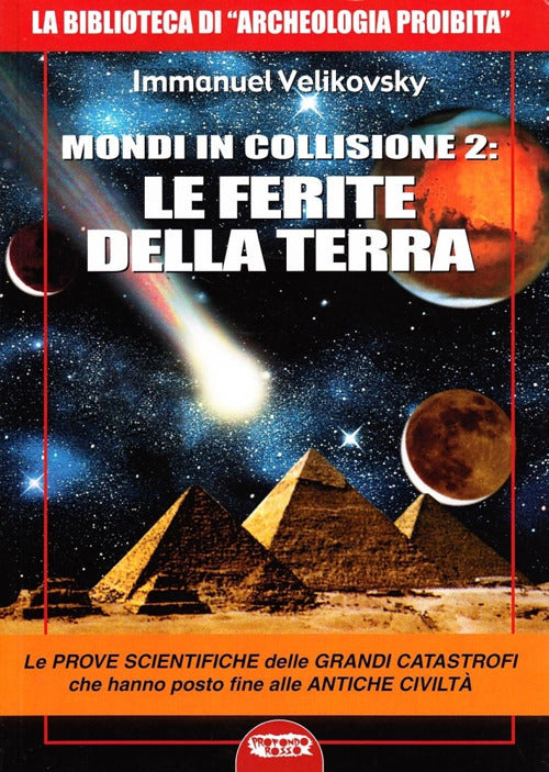 Cover of Mondi in collisione 2: le ferite della terra. Le prove scientifiche delle grandi catastrofi che hanno posto fine alle antiche civiltà