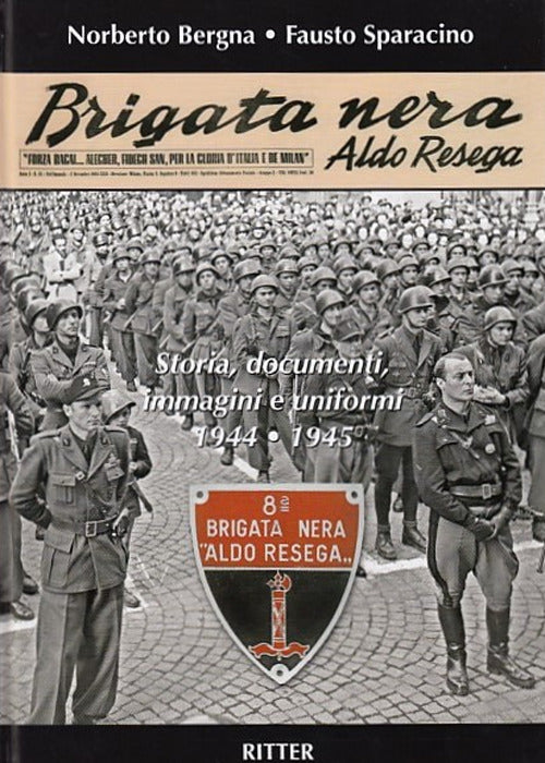 Cover of Brigata Nera Aldo Resega. Storia, documenti, immagini e uniformi 1944-1945