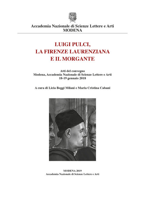 Cover of Luigi Pulci, la Firenze laurenziana e il Morgante. Atti del Convegno (Modena, Accademia Nazionale di Scienze Lettere e Arti, 18-19 gennaio 2018)