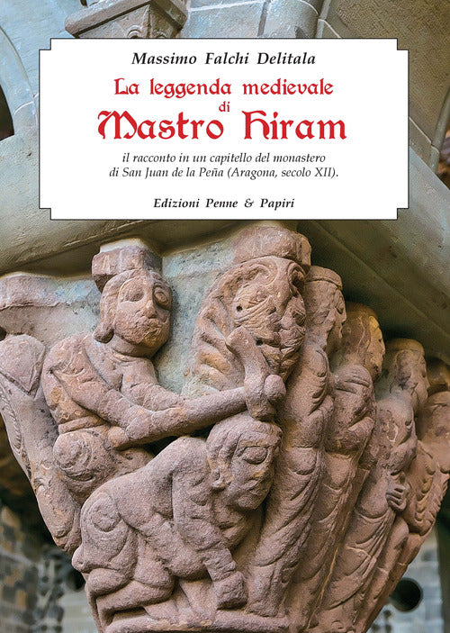 Cover of leggenda medievale di Mastro Hiram. Il racconto in un capitello del monastero di San Juan de la Peña (Aragona, XII secolo)