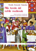 Cover of Alla tavola del nobile medievale. Fonti, notizie e ricette per allestire un banchetto medievale