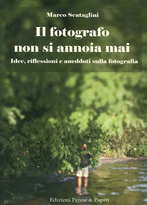 Cover of fotografo non si annoia mai. Idee, riflessioni e aneddoti sulla fotografia