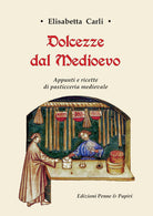 Cover of Dolcezze dal Medioevo. Appunti e ricette di pasticceria medievale