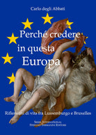 Cover of Perché credere in questa Europa. Riflessioni di vita fra Lussemburgo e Bruxelles