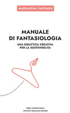 Cover of Manuale di fantasiologia. Una didattica creativa per la sostenibilità
