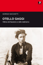Cover of Otello Gaggi. Vittima del fascismo e dello stalinismo