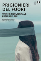 Cover of Prigionieri del fuori. Ordine neoliberale e immigrazione