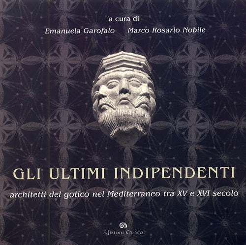 Cover of ultimi indipendenti. Architetti del gotico nel Mediterraneo tra XV e XVI secolo