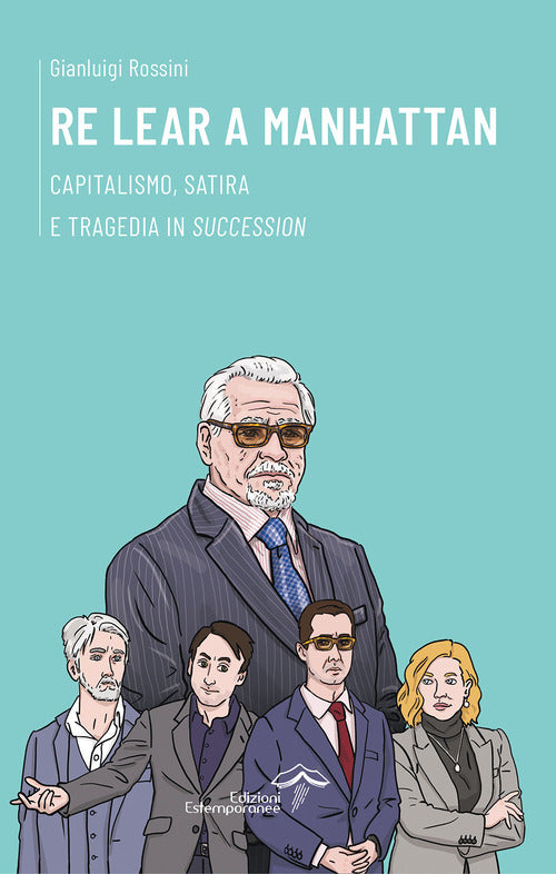 Cover of Re Lear a Manhattan. Capitalismo, satira e tragedia in «Succession»