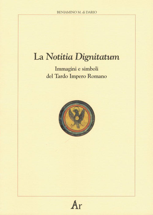 Cover of notitia dignitatum. Immagini e simboli del tardo impero romano