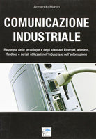 Cover of Comunicazione industriale. Rassegna delle tecnologie e degli standard ethernet, wireless, fieldbus e seriali utilizzati nell'industria e nell'automazione