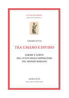 Cover of Tra umano e divino: forme e limiti del culto degli imperatori nel mondo romano