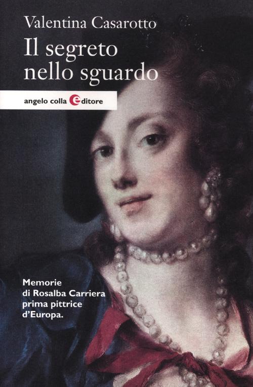 Cover of segreto nello sguardo. Memorie di Rosalba Carriera prima pittrice d'Europa